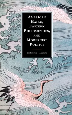 Amerykańskie haiku, wschodnie filozofie i modernistyczna poetyka - American Haiku, Eastern Philosophies, and Modernist Poetics