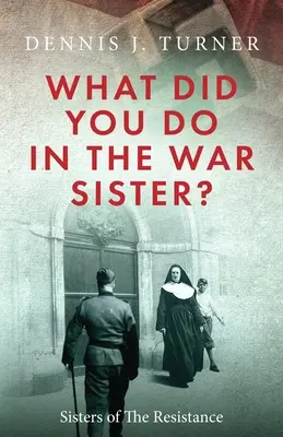 Co robiłaś na wojnie, siostro? - What Did You Do in the War, Sister?