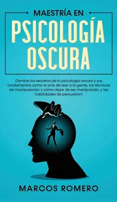 Maestra en Psicologa Oscura: Domina los secretos de la psicologa oscura y sus fundamentos como el arte de leer a la gente, las tcnicas de manipula - Maestra en Psicologa Oscura: Domina los secretos de la psicologa oscura y sus fundamentos como el arte de leer a la gente, las tcnicas de manipul