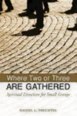 Gdzie zebrało się dwóch lub trzech: Kierownictwo duchowe dla małych grup - Where Two or Three Are Gathered: Spiritual Direction for Small Groups