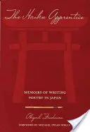 Uczeń Haiku: Wspomnienia o pisaniu poezji w Japonii - The Haiku Apprentice: Memoirs of Writing Poetry in Japan