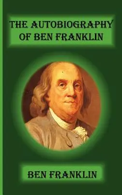 Autobiografia Bena Franklina - The Autobiography of Ben Franklin