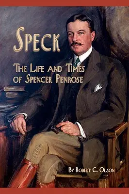 Speck - życie i czasy Spencera Penrose'a - Speck - The Life and Times of Spencer Penrose