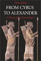 Od Cyrusa do Aleksandra: Historia imperium perskiego - From Cyrus to Alexander: A History of the Persian Empire