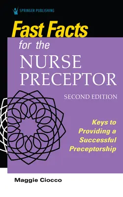 Fast Facts for the Nurse Preceptor, wydanie drugie: Klucze do udanej praktyki pielęgniarskiej - Fast Facts for the Nurse Preceptor, Second Edition: Keys to Providing a Successful Preceptorship