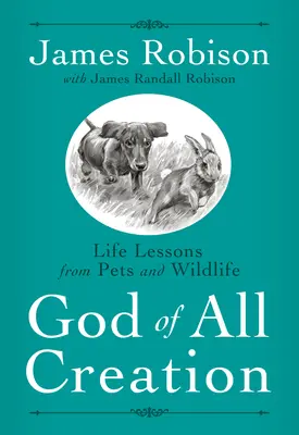 Bóg całego stworzenia: Lekcje życia od zwierząt domowych i dzikich - God of All Creation: Life Lessons from Pets and Wildlife