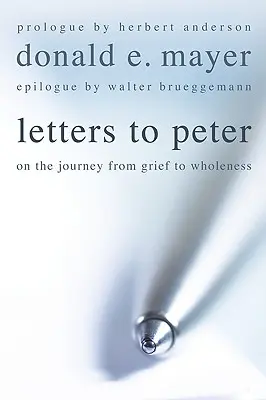 Listy do Petera: W podróży od żalu do pełni życia - Letters to Peter: On the Journey from Grief to Wholeness