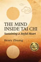 Umysł wewnątrz Tai Chi: Podtrzymywanie radosnego serca - The Mind Inside Tai Chi: Sustaining a Joyful Heart