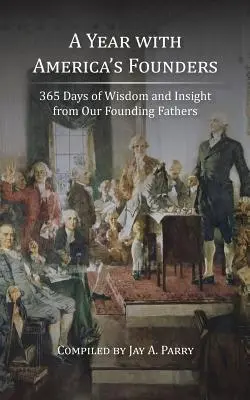 Rok z założycielami Ameryki: 365 dni mądrości i spostrzeżeń naszych ojców założycieli - A Year with America's Founders: 365 Days of Wisdom and Insight from Our Founding Fathers