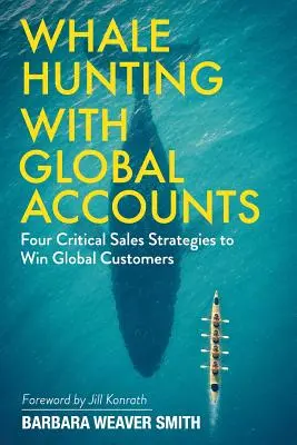 Polowanie na wieloryby z globalnymi klientami: Cztery krytyczne strategie sprzedaży pozwalające zdobyć globalnych klientów - Whale Hunting With Global Accounts: Four Critical Sales Strategies to Win Global Customers