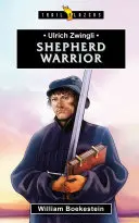 Ulrich Zwingli: Pasterz Wojownik - Ulrich Zwingli: Shepherd Warrior