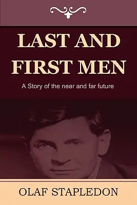 Ostatni i pierwsi ludzie: Opowieść o bliskiej i dalekiej przyszłości - Last and First Men: A Story of the Near and Far Future