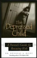 Dziecko w depresji: Przewodnik rodzica dla dzieci w depresji - Depressed Child: A Parent's Guide for Rescusing Kids