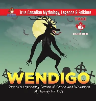 Wendigo - legendarny kanadyjski demon chciwości i słabości - Mitologia dla dzieci - Prawdziwa kanadyjska mitologia, legendy i folklor - Wendigo - Canada's Legendary Demon of Greed and Weakness - Mythology for Kids - True Canadian Mythology, Legends & Folklore