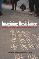 Wyobrażając sobie opór: Kultura wizualna i aktywizm w Kanadzie - Imagining Resistance: Visual Culture and Activism in Canada