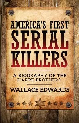 Pierwsi seryjni mordercy w Ameryce: Biografia braci Harpe - America's First Serial Killers: A Biography of the Harpe Brothers