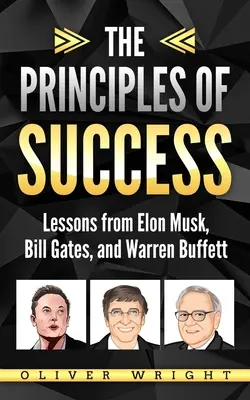 Zasady sukcesu: Lekcje od Elona Muska, Billa Gatesa i Warrena Buffetta - The Principles of Success: Lessons from Elon Musk, Bill Gates, and Warren Buffett