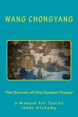 Tajemnica złotego kwiatu: podręcznik taoistycznej alchemii wewnętrznej - The Secret of the Golden Flower: a Manual for Taoist Inner Alchemy