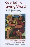 Ugruntowani w Żywym Słowie: Stary Testament i praktyki opieki duszpasterskiej - Grounded in the Living Word: The Old Testament and Pastoral Care Practices