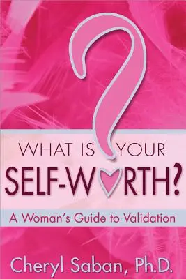 Jaka jest twoja wartość? Kobiecy przewodnik po walidacji - What Is Your Self-Worth?: A Woman's Guide to Validation