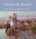 Charles M. Russell: Kobiety w jego życiu i sztuce - Charles M. Russell: The Women in His Life and Art