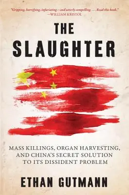 Rzeź: Masowe zabójstwa, pobieranie organów i tajne rozwiązanie problemu dysydentów w Chinach - The Slaughter: Mass Killings, Organ Harvesting, and China's Secret Solution to Its Dissident Problem