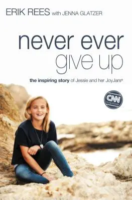 Nigdy się nie poddawaj: Inspirująca historia Jessie i jej słoików radości - Never Ever Give Up: The Inspiring Story of Jessie and Her JoyJars