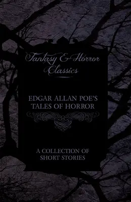 Opowieści grozy Edgara Allana Poe - zbiór opowiadań (klasyka fantasy i horroru) - Edgar Allan Poe's Tales of Horror - A Collection of Short Stories (Fantasy and Horror Classics)