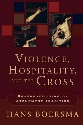 Przemoc, gościnność i krzyż: Przywłaszczenie tradycji pojednania - Violence, Hospitality, and the Cross: Reappropriating the Atonement Tradition