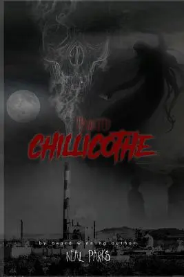 Nawiedzone Chillicothe: Prawdziwe historie o duchach, opowieści, legendy i folklor - Haunted Chillicothe: True Ghost Stories, Tales, Legends and Folklore