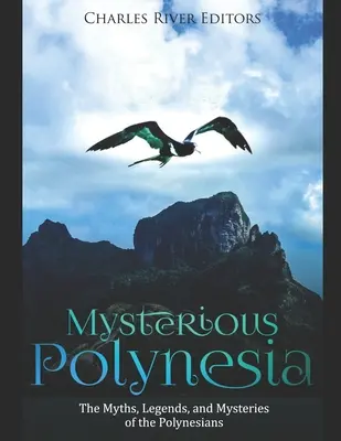 Tajemnicza Polinezja: mity, legendy i tajemnice Polinezyjczyków - Mysterious Polynesia: The Myths, Legends, and Mysteries of the Polynesians