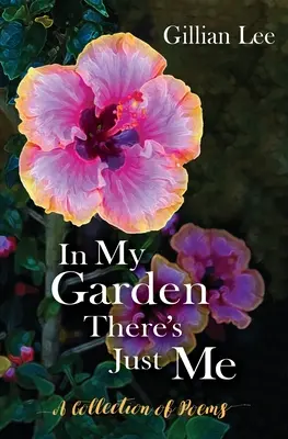 W moim ogrodzie jestem tylko ja: Zbiór wierszy - In My Garden There's Just Me: A Collection of Poems