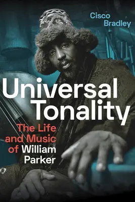 Uniwersalna tonacja: Życie i muzyka Williama Parkera - Universal Tonality: The Life and Music of William Parker