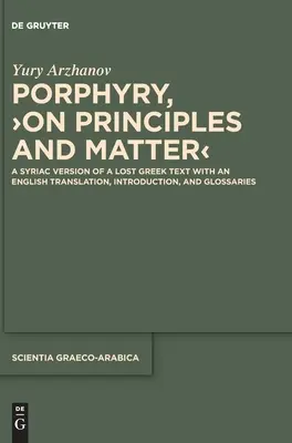 Porfiriusz, >O zasadach i materii: Syryjska wersja zaginionego greckiego tekstu z angielskim tłumaczeniem, wprowadzeniem i słowniczkiem - Porphyry, >On Principles and Matter: A Syriac Version of a Lost Greek Text with an English Translation, Introduction, and Glossaries