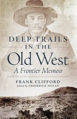 Głębokie szlaki na Starym Zachodzie: A Frontier Memoir - Deep Trails in the Old West: A Frontier Memoir