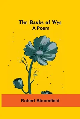The Banks Of Wye: Wiersz - The Banks Of Wye: A Poem