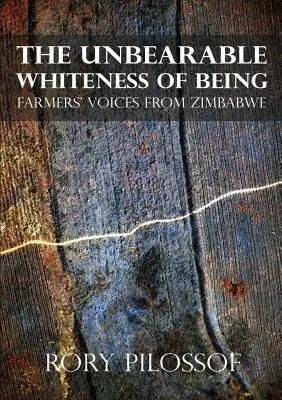 Nieznośna biel bytu. Głosy rolników z Zimbabwe - The Unbearable Whiteness of Being. Farmers' Voices from Zimbabwe