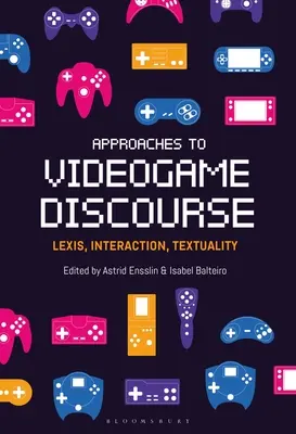 Podejścia do dyskursu gier wideo: Leksykon, interakcja, tekstualność - Approaches to Videogame Discourse: Lexis, Interaction, Textuality