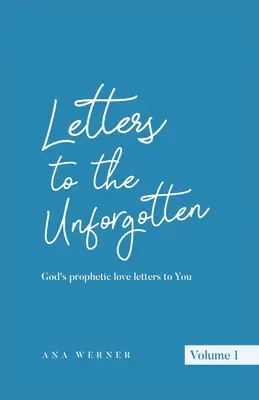 Listy do Niezapomnianych: Boże prorocze listy miłosne do ciebie - Letters to the Unforgotten: God's prophetic love letters to You