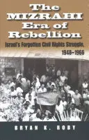 Era buntu Mizrahi: Zapomniana walka o prawa obywatelskie w Izraelu w latach 1948-1966 - The Mizrahi Era of Rebellion: Israel's Forgotten Civil Rights Struggle 1948-1966