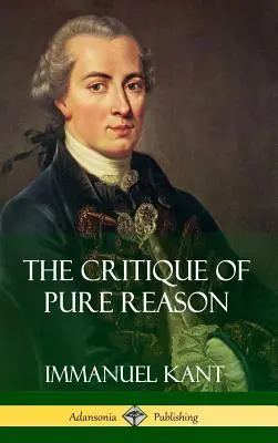 Krytyka czystego rozumu (okładka twarda) - The Critique of Pure Reason (Hardcover)