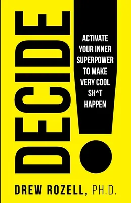 Decyduj! Aktywuj swoją wewnętrzną supermoc, aby zrobić coś bardzo fajnego - Decide!: Activate Your Inner Superpower to Make Very Cool Sh*t Happen