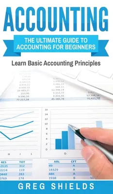 Rachunkowość: Kompletny przewodnik po rachunkowości dla początkujących - poznaj podstawowe zasady rachunkowości - Accounting: The Ultimate Guide to Accounting for Beginners - Learn the Basic Accounting Principles