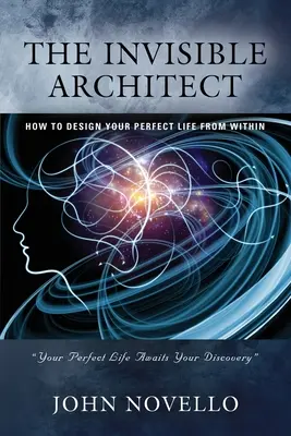 Niewidzialny architekt: Jak zaprojektować swoje idealne życie od wewnątrz - The Invisible Architect: How to Design Your Perfect Life from Within