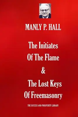 Wtajemniczeni płomienia i zaginione klucze masonerii - The Initiates Of The Flame & The Lost Keys Of Freemasonry