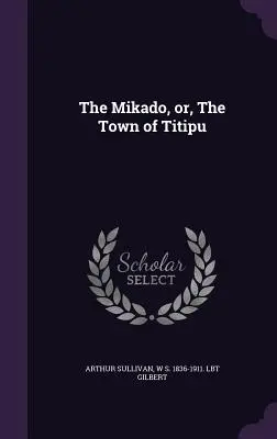 The Mikado, Or, the Town of Titipu