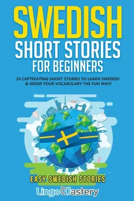 Szwedzkie opowiadania dla początkujących: 20 porywających opowiadań do nauki szwedzkiego i rozwijania słownictwa w zabawny sposób! - Swedish Short Stories for Beginners: 20 Captivating Short Stories to Learn Swedish & Grow Your Vocabulary the Fun Way!