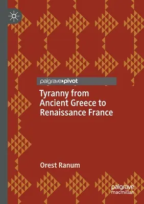 Tyrania od starożytnej Grecji do renesansowej Francji - Tyranny from Ancient Greece to Renaissance France