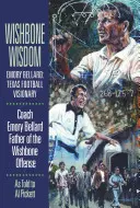 Wishbone Wisdom: Emory Bellard: Wizjoner futbolu w Teksasie - Wishbone Wisdom: Emory Bellard: Texas Football Visionary