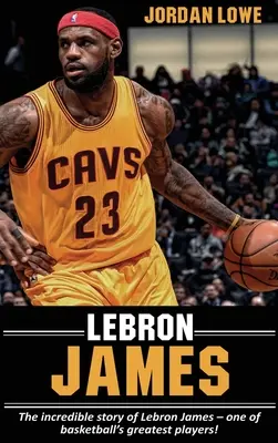 LeBron James: Niesamowita historia LeBrona Jamesa - jednego z największych koszykarzy! - LeBron James: The incredible story of LeBron James - one of basketball's greatest players!